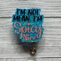 I’m not mean, I’m spicy nice
