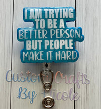 I’m trying to be a better person, but people make it hard Customized