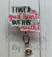 I have a good heart but this mouth