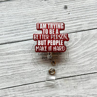 I’m trying to be a better person but people make it hard