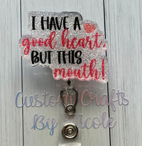 I have a good heart but this mouth