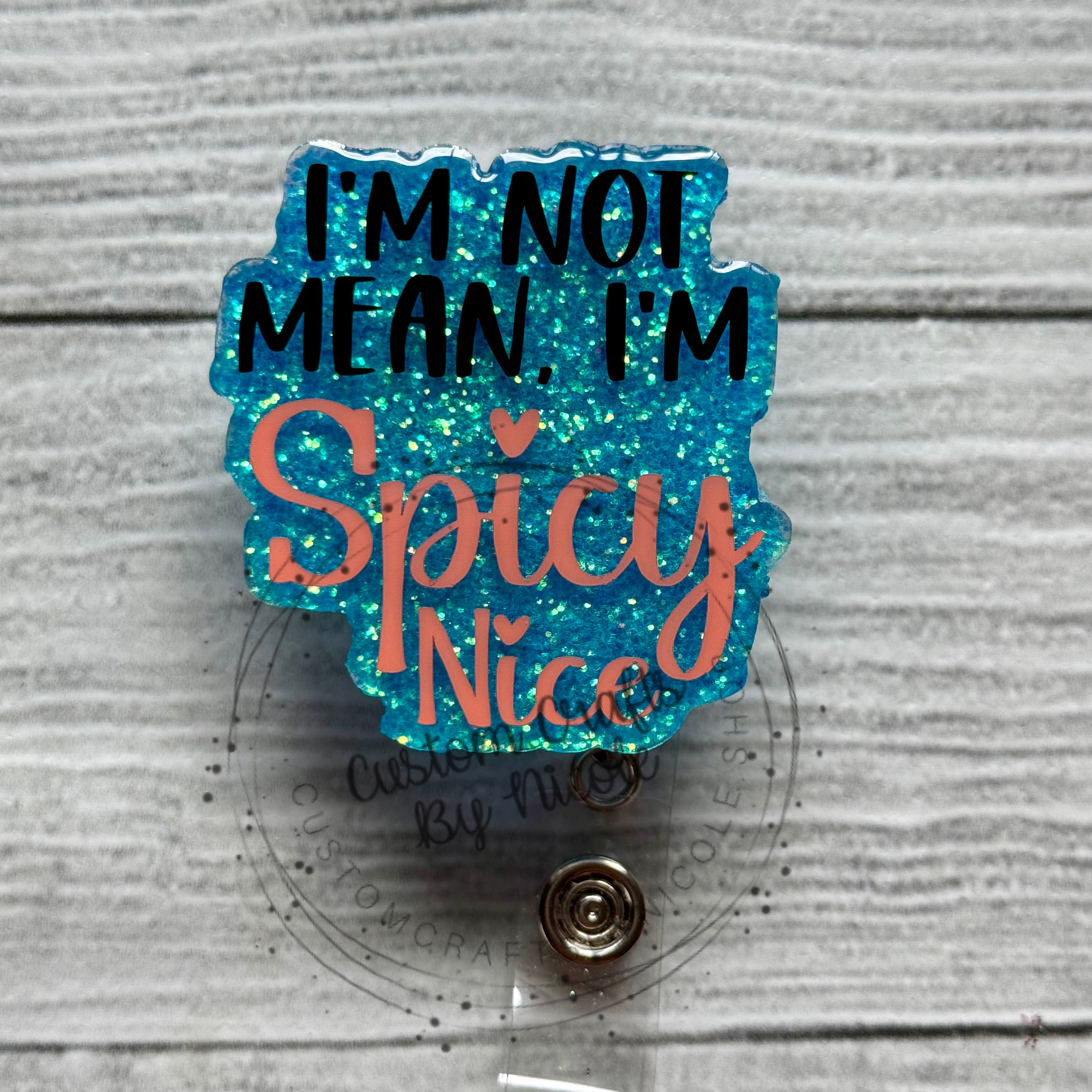 I’m not mean, I’m spicy nice