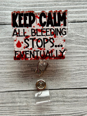 Keep Calm all bleeding stops... eventually