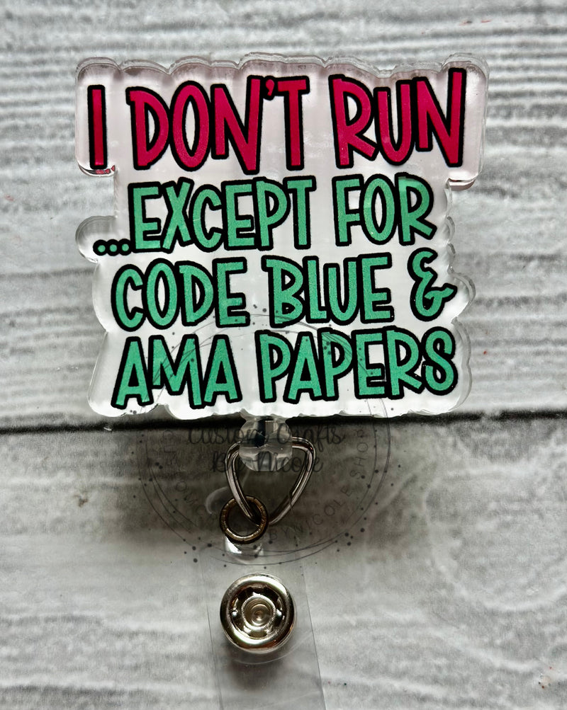 I don’t run …except for code blue and AMA forms