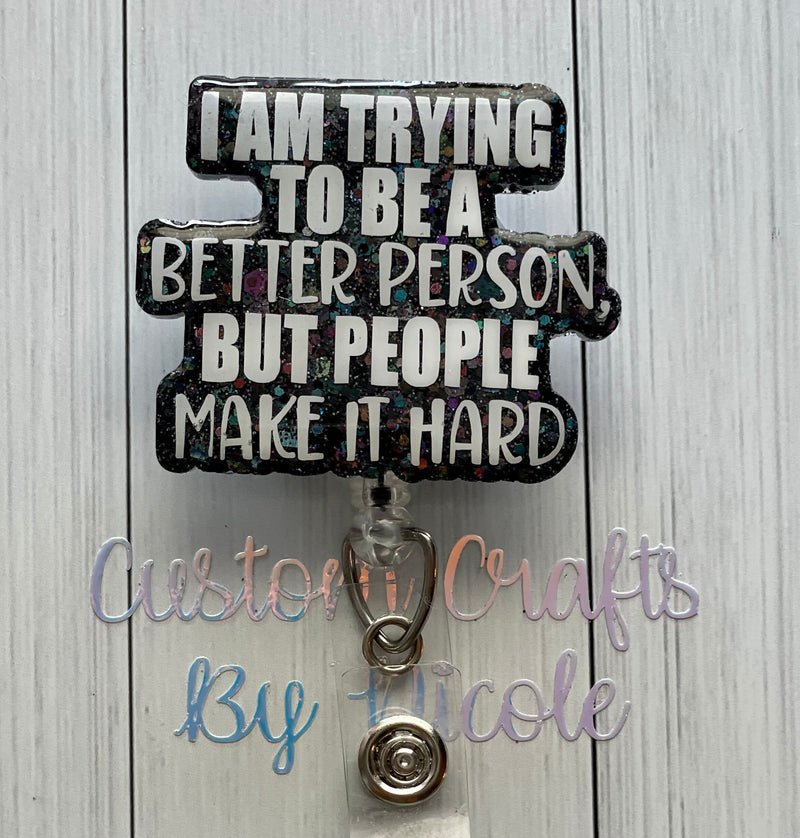 I’m trying to be a better person, but people make it hard Customized