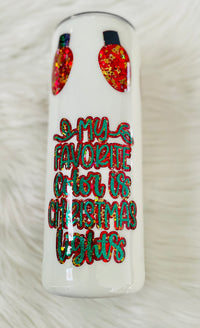 RTS- My favorite color is Christmas lights. 20oz skinny